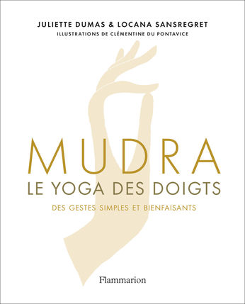 DUMAS Juliette & SANSREGRET Locana Mudra, le yoga des doigts. Des gestes simples et bienfaisants (édition 2023) Librairie Eklectic