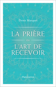 MARQUET Denis La Prière ou l´art de recevoir Librairie Eklectic
