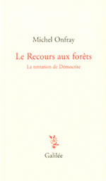 ONFRAY Michel Le recours aux forÃªts. La tentation de DÃ©mocrite  Librairie Eklectic