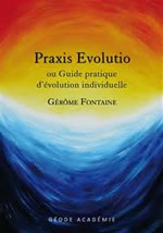FONTAINE Gérôme Praxis Evolutio ou guide pratique d´évolution individuelle Librairie Eklectic