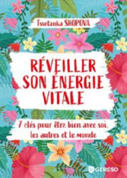 SHOPOVA Tsvetanka Réveiller son énergie vitale. 7 clés pour être bien avec soi, les autres et le monde Librairie Eklectic