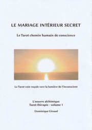 GIRAUD Dominique Le mariage intérieur secret. Le Tarot chemin humain de conscience. L´Oeuvre alchimique Tarot-thérapie - Volume 1 Librairie Eklectic