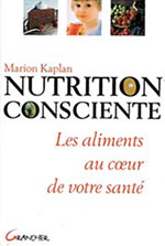 KAPLAN Marion Nutrition consciente - La bible de l´alimentation du corps et de l´esprit (Nouvelle édition 2013) Librairie Eklectic
