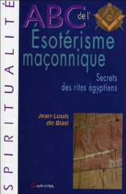 DE BIASI Jean-Louis ABC de l´ésotérisme maçonnique. Secrets des rites égyptiens Librairie Eklectic