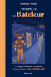 GODDE Laurence LÂ´Aventure du Bateleur - Un voyage initiatique et moderne Ã  la dÃ©couverte du Tarot de Marseille Librairie Eklectic