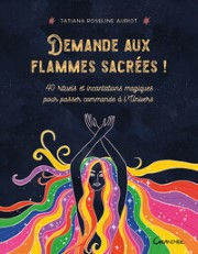 AURIOT Tatiana Roseline Demande aux flammes sacrées! 40 rituels et incantations pour passer commande à l´univers Librairie Eklectic