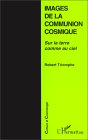 TRIOMPHE Robert Images de la communion cosmique : Sur la Terre comme au ciel Librairie Eklectic