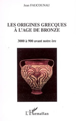 FAUCOUNAU Jean Les origines grecques à l´âge du bronze. 3000 à 900 avant notre ère Librairie Eklectic