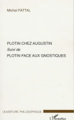 FATTAL Michel Plotin chez Augustin, suivi de Plotin face aux gnostiques Librairie Eklectic