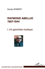 ROBERTI Nicolas Raymond Abellio 1907-1986. Un gauchiste mystique. Tome 1 Librairie Eklectic