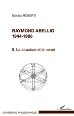 ROBERTI Nicolas Raymond Abellio 1944-1986. Tome 2 : La structure et le miroir Librairie Eklectic