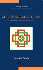 SCHUON Frithjof Christianisme / Islam. Visions d´oecuménisme ésotérique Librairie Eklectic