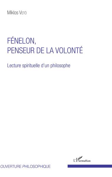 VETÖ Miklos Fénelon, penseur de la volonté . Lecture spirituelle d´une philosophe Librairie Eklectic