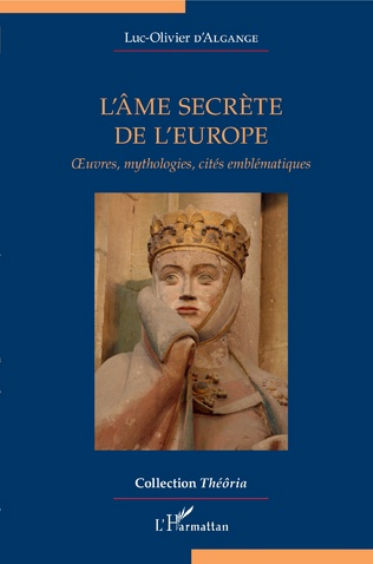 D´ALGANGE Luc-Olivier L´âme secrète de l´Europe. Oeuvres, mythologies, cités emblématiques Librairie Eklectic