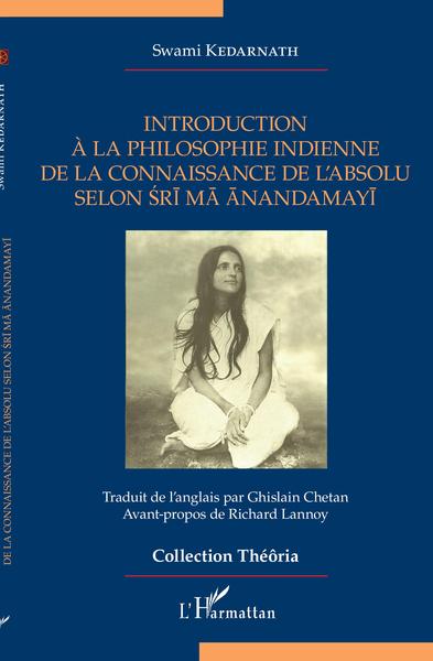 KEDARNATH Swami Introduction Ã  la philosophie indienne de la connaissance de lÂ´absolu selon Sri Ma Anandamayi Librairie Eklectic