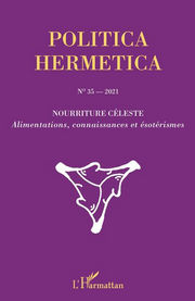 Collectif Politica Hermetica n°35 - 2021. Nourriture célecte. Alimentations, connaissances et ésotérismes Librairie Eklectic