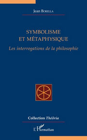 BORELLA Jean Symbolisme et métaphysique. Les interrogations de la philosophie Librairie Eklectic