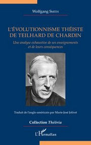 SMITH Wolfgang L´évolutionnisme théiste de Teilhard de Chardin - Une analyse exhaustive de ses enseignements et de leurs conséquences Librairie Eklectic