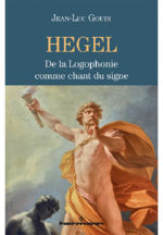 GOUIN Jean-Luc Hegel, de la Logophonie comme chant du signe Librairie Eklectic