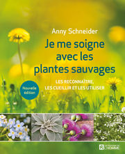 SCHNEIDER Anny Je me soigne avec les plantes sauvages. Les reconnaitre, les cueillir et les utiliser. Nouvelle édition 2023 Librairie Eklectic