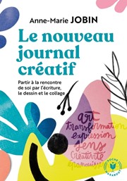 JOBIN Anne-Marie Mon journal crÃ©atif (Le nouveau journal crÃ©atif). A la rencontre de soi par lÂ´Ã©criture, le dessin et le collage Librairie Eklectic