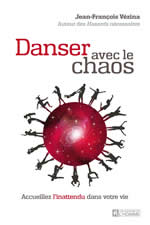 VEZINA Jean-François Danser avec le chaos. Accueillez l´inattendu dans votre vie Librairie Eklectic