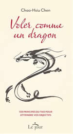 CHEN Chao-Hsui Voler comme un dragon. 108 principes du tao pour atteindre vos objectifs Librairie Eklectic