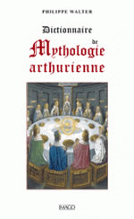 WALTER Philippe Dictionnaire de mythologie arthurienne  Librairie Eklectic