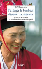 KIM Keum-hwa Partager le bonheur Dénouer la rancœur - Récit de la chamane aux dix mille esprits Librairie Eklectic