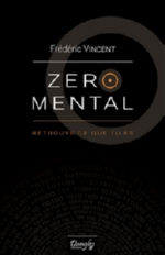 VINCENT Frédéric Zéro mental. Demeurer au-delà des états modifiés de conscience. Nouvelle édition 2021 Librairie Eklectic