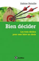 BATAILLE Sabine  Bien décider - Les 3 déclics pour oser faire un choix  Librairie Eklectic