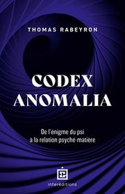 RABEYRON Thomas Codex Anomalia. De l´énigme du psi à la relation psyché-matière Librairie Eklectic