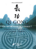 ROGISSART Bruno Qi Gong. Un art de vivre en présence. 9 étapes pour harmoniser et vivre pleinement Corps - Esprit  Librairie Eklectic