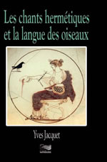 JACQUET Yves Les chants hermétiques et la langue des oiseaux -- épuisé Librairie Eklectic