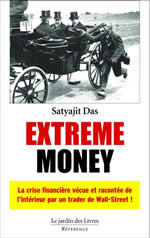 DAS Satyajit Extreme money. La crise financière vécue et racontée de l´intérieur par un financier de Wall-Street  Librairie Eklectic