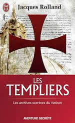 ROLLAND Jacques Les Templiers. Les archives secrètes du Vatican Librairie Eklectic