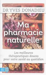 DONADIEU Yves Dr Ma pharmacie naturelle. Les meilleures thérapeutiques douces pour votre santé au quotidien Librairie Eklectic