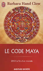 HAND CLOW Barbara Le Code Maya. 2012 : la fin d´un monde Librairie Eklectic
