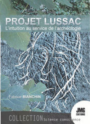 BIANCHIN Fabrice Projet lussac. L´intuition au service de l´archéologie. Librairie Eklectic