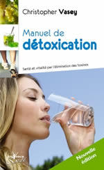 VASEY Christopher Manuel de détoxication. Santé et vitalité par l´élimination des toxines. Edition 2019 Librairie Eklectic