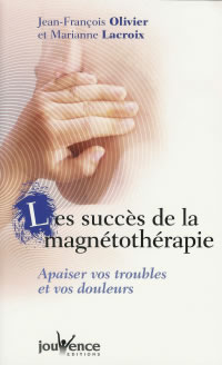 OLIVIER Jean-François & LACROIX Marianne Succès de la magnétothérapie (Les) - Apaiser vos troubles et vos douleurs Librairie Eklectic
