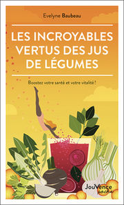 BAUBEAU Evelyne Les incroyables vertus des jus de légumes  Librairie Eklectic