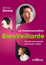 DIVINE Michel La communication bienVeillante - Ecouter ses besoins, rencontrer l´autre  Librairie Eklectic