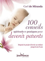 MIRANDA Carl de 100 conseils spirituels et pratiques pour devenir parents. Depuis le projet d´avoir un enfant jusqu´à ses 6 ans Librairie Eklectic