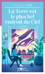 DORN Françoise La Terre est le plus bel endroit du Ciel - roman Librairie Eklectic