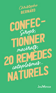 BERNARD Christophe Confectionner 20 remèdes naturels - Sirops, macérats, cataplasmes…
 Librairie Eklectic