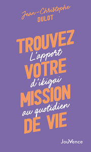 DULOT Jean-Christophe Trouvez votre mission de vie - L´apport d´ikigai au quotidien Librairie Eklectic