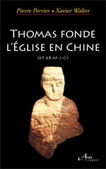 PERRIER Pierre & WALTER Xavier Thomas fonde l´Eglise en Chine (65-68 ap. J.-C.) Librairie Eklectic
