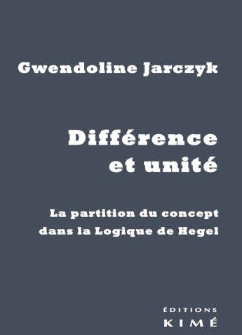 JARCZYK Gwendoline DiffÃ©rence et unitÃ©. La partition du concept dans la Logique de Hegel.  Librairie Eklectic