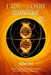 AIRD Kishori L´ADN et le choix quantique. tome II. Guide pratique de reprogrammation des treize hélices Librairie Eklectic